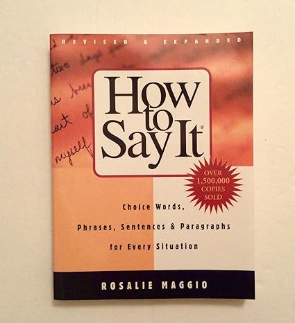 how to say it choice words phrases sentences and paragraphs for every situation 1st edition rosalie maggio
