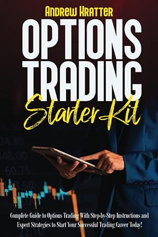 options trading starter kit complete guide to options trading with step by step instructions and expert