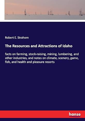 the resources and attractions of idaho facts on farming stock raising mining lumbering and other industries