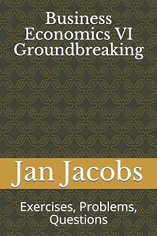 business economics vi groundbreaking exercises problems questions 1st edition jan jacobs b086fzn725,