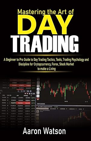 mastering the art of day trading a beginner to pro guide to day trading tactics tools trading psychology and