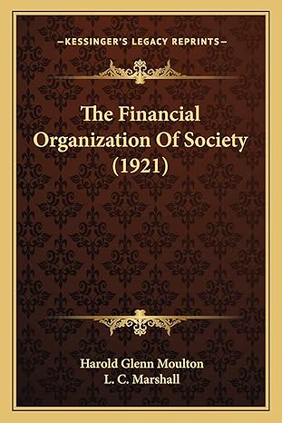 the financial organization of society 1st edition harold glenn moulton ,l c marshall 1165136139,