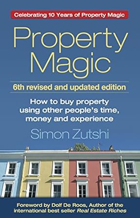 property magic how to buy property using other peoples time money and experience 6th edition simon zutshi