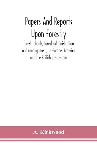 papers and reports upon forestry forest schools forest administration and management in europe america and
