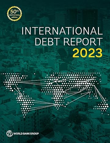 international debt report 2023 1st edition world bank 1464820325, 978-1464820328