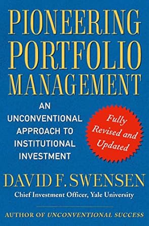 pioneering portfolio management an unconventional approach to institutional investment fully revised and