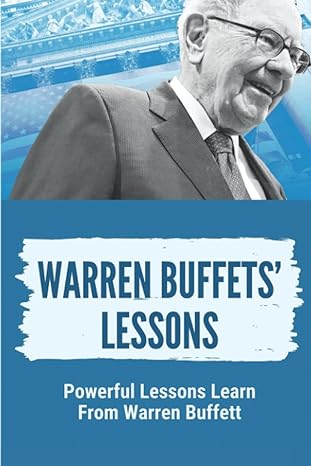 Warren Buffets Lessons Powerful Lessons Learn From Warren Buffett Lessons On Life From Warren Buffett