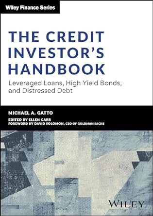 the credit investors handbook leveraged loans high yield bonds and distressed debt 1st edition michael gatto