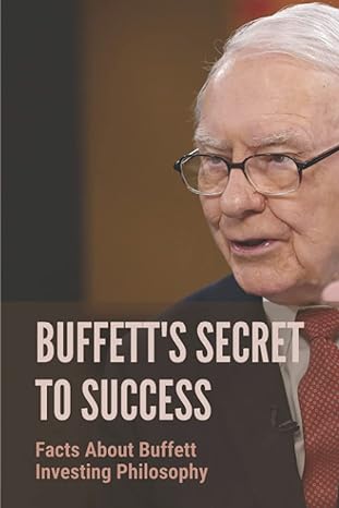 buffetts secret to success facts about buffett investing philosophy investing lessons from warren buffett 1st