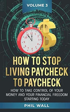 how to stop living paycheck to paycheck how to take control of your money and your financial freedom starting