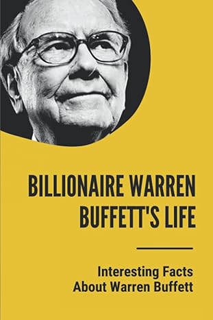 billionaire warren buffetts life interesting facts about warren buffett warren buffett facts about investing