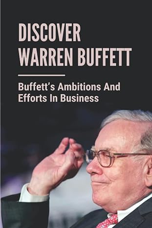 discover warren buffett buffetts ambitions and efforts in business warren buffets lessons 1st edition luke