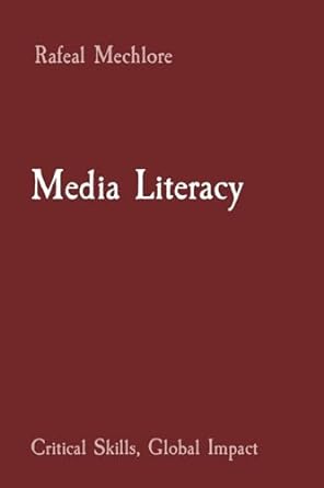 media literacy critical skills global impact 1st edition rafeal mechlore 8196716206, 978-8196716202