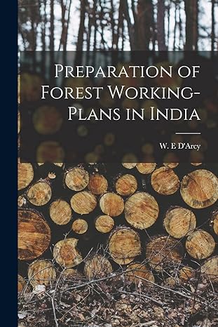 preparation of forest working plans in india 1st edition w e d'arcy 1013515250, 978-1013515255