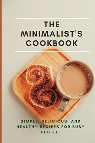 the minimalists cookbook simple delicious and healthy recipes for busy people 1st edition roonie d kissner