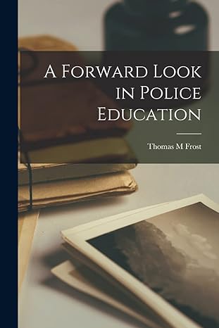 a forward look in police education 1st edition thomas m frost 1014371562, 978-1014371560