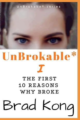 unbrokable i the first 10 reasons why people go broke despite working 1st edition brad kong 1960199064,