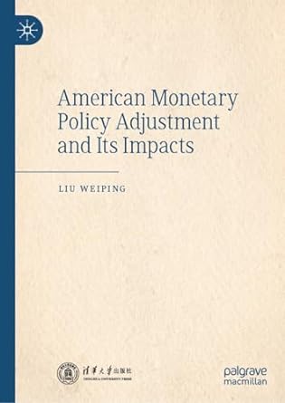 american monetary policy adjustment and its impacts 1st edition liu weiping b0cln2pdt9, 978-9819978090