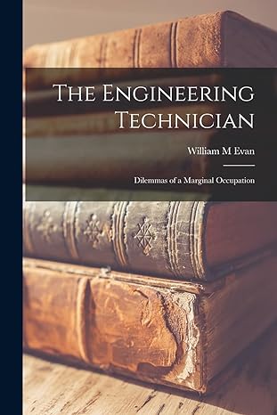 the engineering technician dilemmas of a marginal occupation 1st edition william m evan 1015316220,