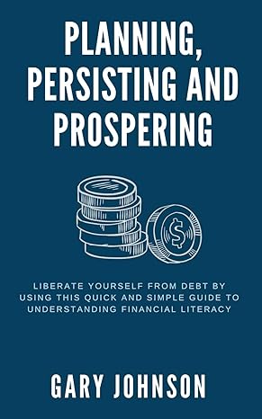 planning persisting and prospering liberate yourself from debt 1st edition gary k johnson 1947928430,