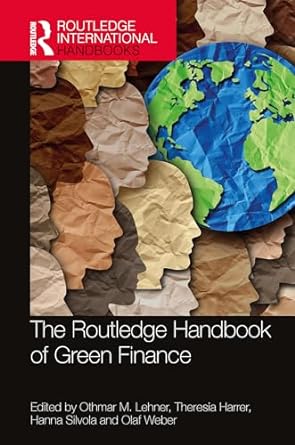 the routledge handbook of green finance 1st edition othmar m lehner ,theresia harrer ,hanna silvola ,olaf