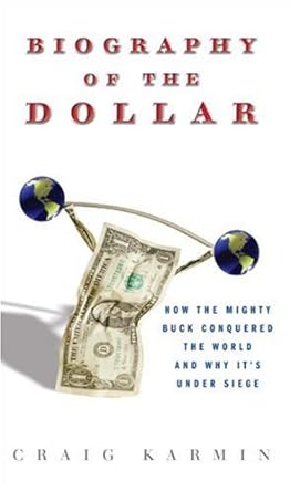 biography of the dollar how the mighty buck conquered the world and why its under siege 1st edition craig