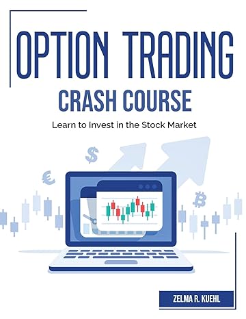 option trading crash course learn to invest in the stock market 1st edition zelma r kuehl 1804382442,