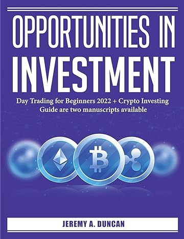 opportunities in investment day trading for beginners 2022 1st edition jeremy a duncan 1804385786,