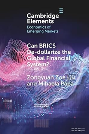 can brics de dollarize the global financial system new edition zongyuan zoe liu 1009014625, 978-1009014625