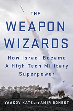 the weapon wizards how israel became a high tech military superpower 1st edition yaakov katz ,amir bohbot