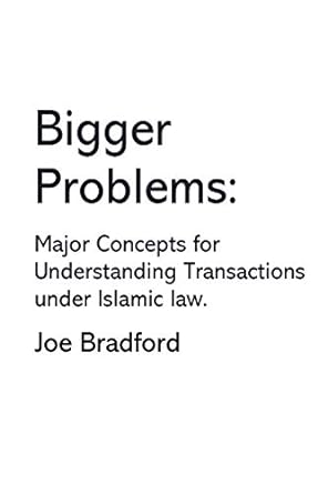 bigger problems major concepts for understanding transactions under islamic law 1st edition joe w bradford