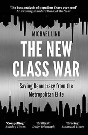 the new class war saving democracy from the metropolitan elite main edition michael lind 1786499576,