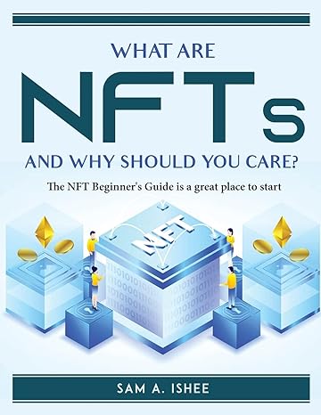 what are nfts and why should you care the nft beginners guide is a great place to start 1st edition sam a