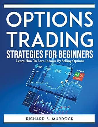 options trading strategies for beginners learn how to earn income by selling options 1st edition richard b