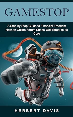 gamestop a step by step guide to financial freedom 1st edition herbert davis 177485919x, 978-1774859193