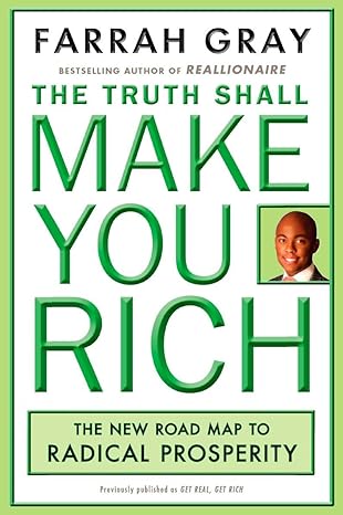 the truth shall make you rich the new road map to radical prosperity 1st edition farrah gray 0452290171,