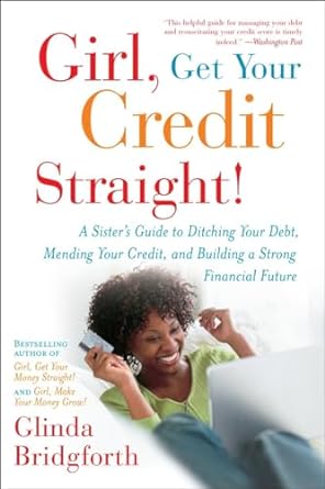 girl get your credit straight a sisters guide to ditching your debt mending your credit and building a strong