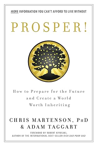 prosper how to prepare for the future and create a world worth inheriting 1st edition chris martenson ,adam