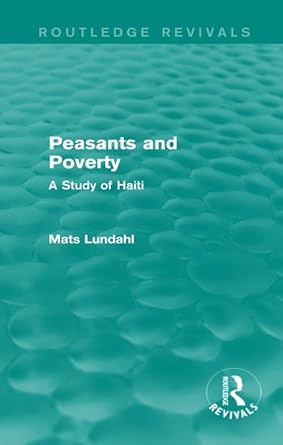 peasants and poverty a study of haiti 1st edition mats lundahl 1138818755, 978-1138818750