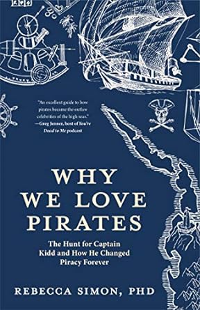 why we love pirates the hunt for captain kidd and how he changed piracy forever 1st edition rebecca simon