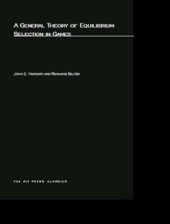 a general theory of equilibrium selection in games revised edition john c c harsanyi ,reinhard selten