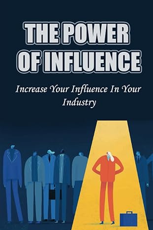 the power of influence increase your influence in your industry 1st edition estefana arzate b09xhn93vl,