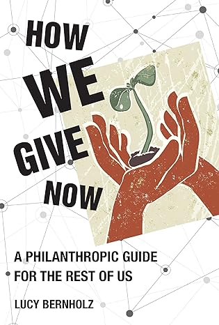 how we give now a philanthropic guide for the rest of us 1st edition lucy bernholz 026254721x, 978-0262547215