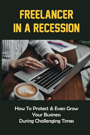 freelancer in a recession how to protect and even grow your business during challenging times find high