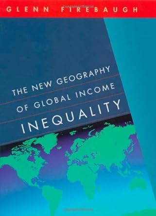 the new geography of global income inequality 1st edition glenn firebaugh 0674010671, 978-0674010673