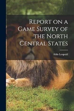 report on a game survey of the north central states 1st edition aldo leopold 1015857078, 978-1015857070