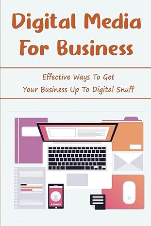 digital media for business effective ways to get your business up to digital snuff 1st edition marth poat