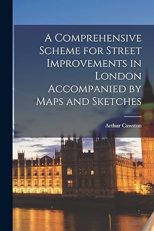 a comprehensive scheme for street improvements in london accompanied by maps and sketches 1st edition arthur