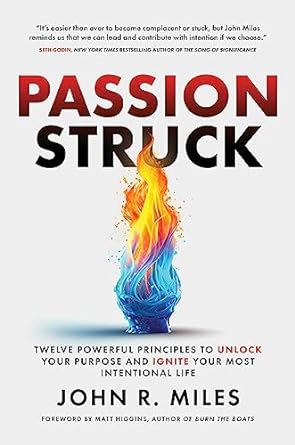 passion struck twelve powerful principles to unlock your purpose and ignite your most intentional life 1st