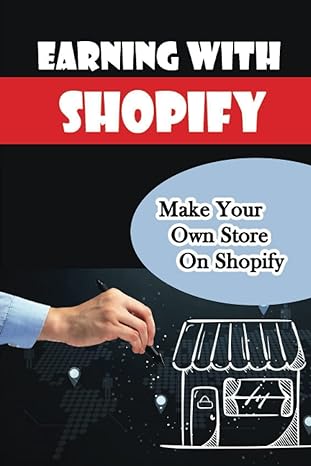 earning with shopify make your own store on shopify 1st edition yuri kingfisher b09yj39jr1, 979-8811288304